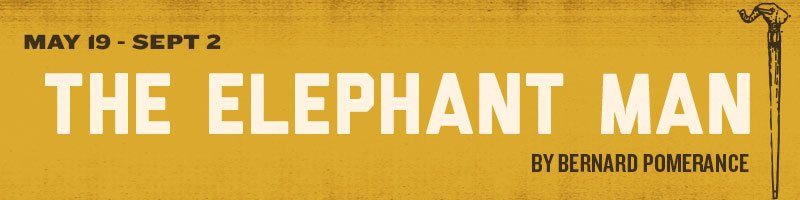The Elephant Man by Bernard Pomerance begins May 19