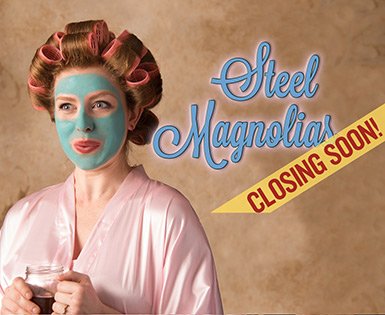 Steel Magnolias - CLOSING SOON